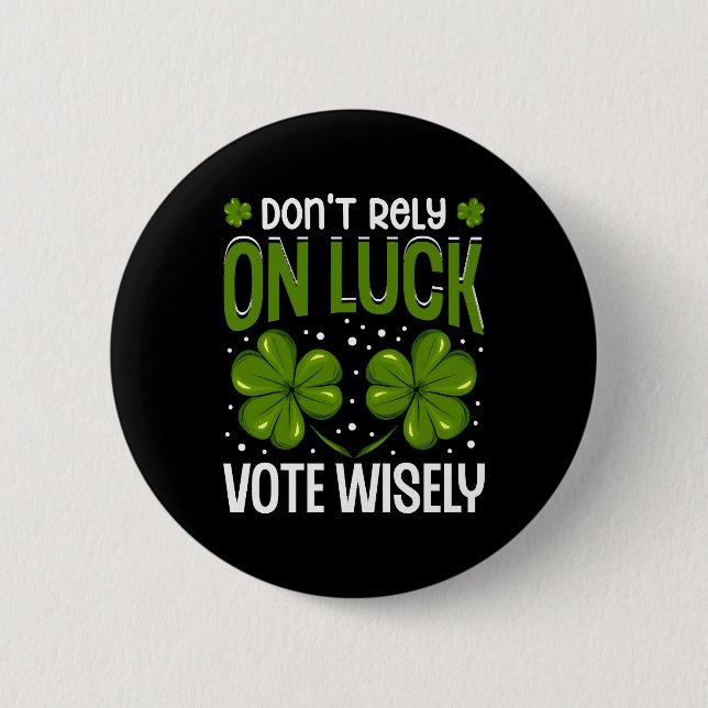 Don't Rely On Luck Voting Wisely St. Patrick's 6 Cm Round Badge (Front)