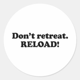 Don't retreat. Reload. Classic Round Sticker