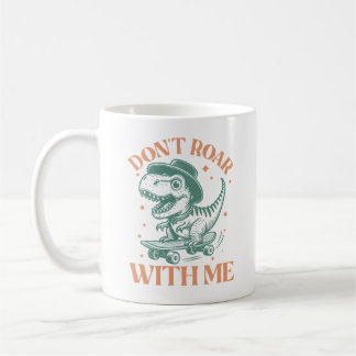 Don't roar with me coffee mug