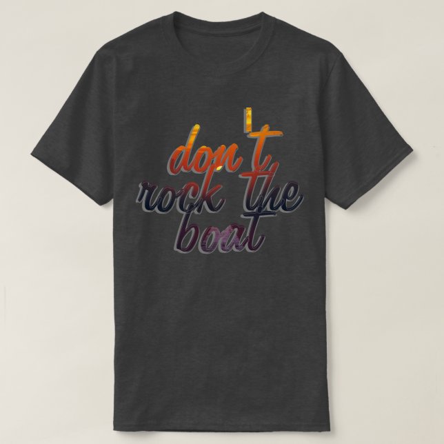 dont rock the boat T-Shirt (Design Front)