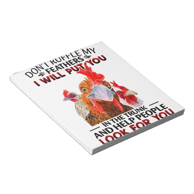 Don't Ruffle My Feathers I Will Put You Chickens Notepad (Angled)