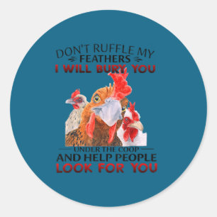 Don't ruffle my feathers i will put you trunk classic round sticker