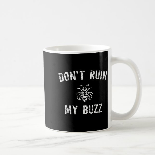 Don't Ruin My Buzz  Coffee Mug (Right)