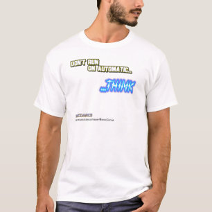 Don't Run on Automatic...THINK T-Shirt