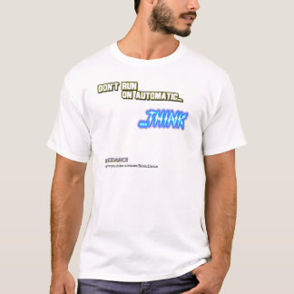Don't Run on Automatic...THINK T-Shirt
