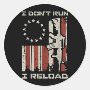 Dont Run Reload Flag Funny Saying Patriotic Men Classic Round Sticker