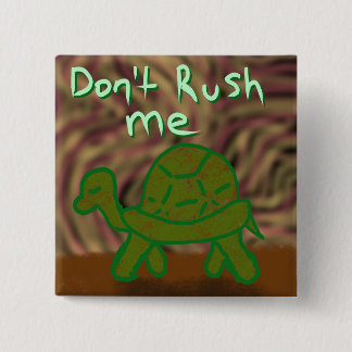 Don't Rush Me button