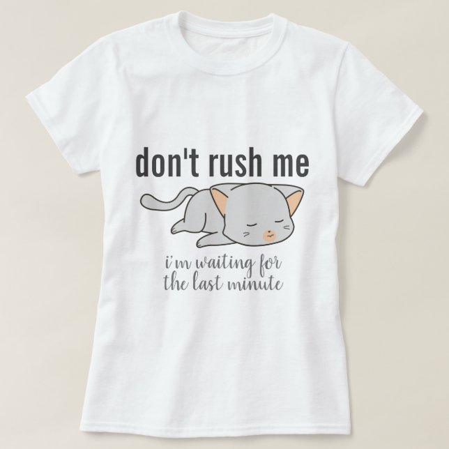 Don't Rush Me Cat T-Shirt (Design Front)