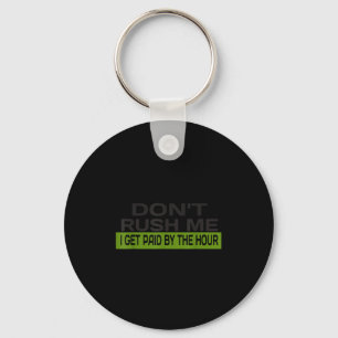 Don't rush me i get paid hour - funny work key ring