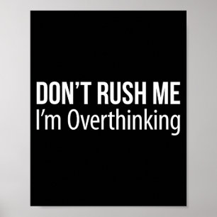 Don't Rush Me - I'm Overthinking - Poster