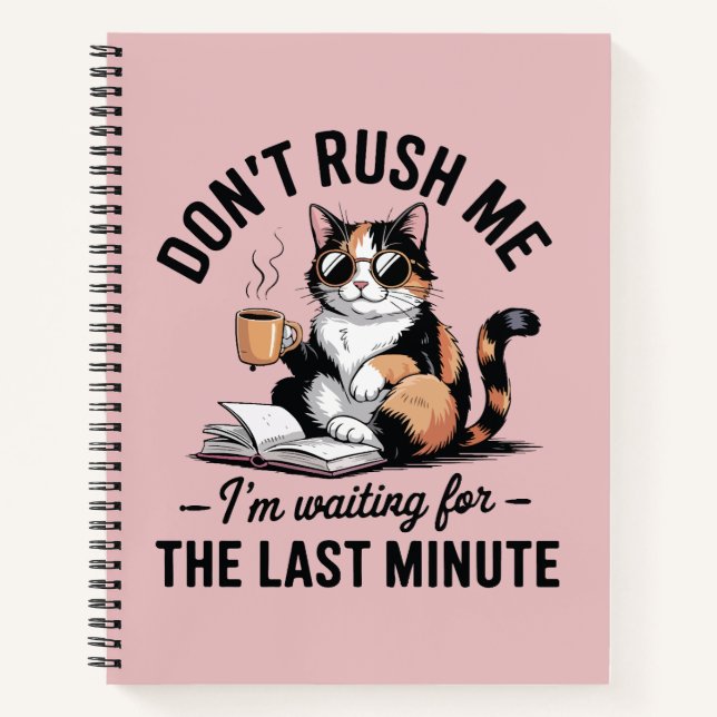 Don't rush me I'm waiting for the last minute Notebook (Front)