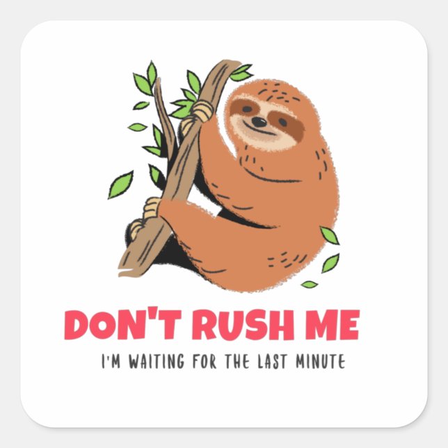 Don't Rush Me I'm Waiting For The Last Minute Square Sticker (Front)