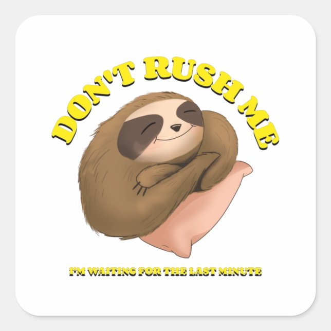 Don't Rush Me I'm Waiting For The Last Minute Square Sticker (Front)