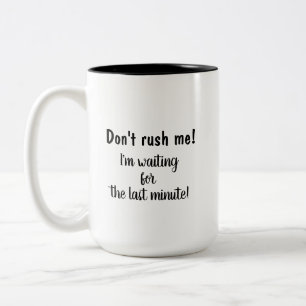 Don't rush me! I'm waiting for the last minute! Two-Tone Coffee Mug