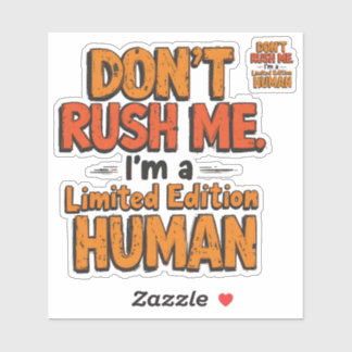 Don't Rush Me Limited Edition Human Funny Sarcasti