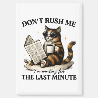 Don't Rush Me Magnet