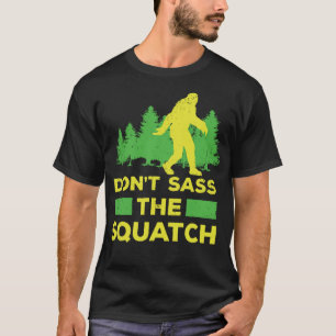 Dont Sass The Squatch Funny Bigfoot or Yeti Gift T-Shirt