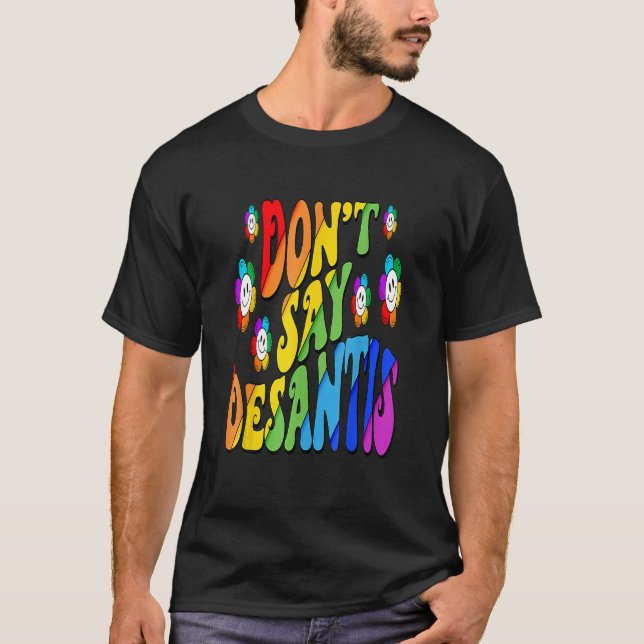 Don't Say Desantis Florida Say Gay LGBTQ Pride Ant T-Shirt (Front)