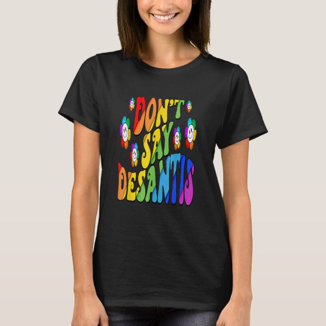 Don't Say Desantis Florida Say Gay LGBTQ Pride Ant T-Shirt (Front)