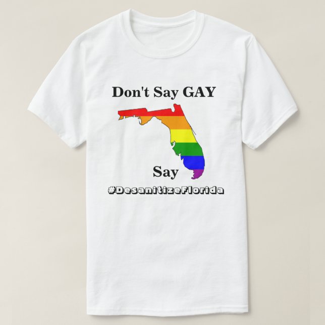 Don't Say GAY, Say #DesanitizeFlorida T-Shirt (Design Front)