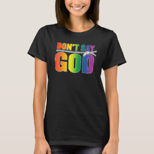 Don't Say God, Gay Pride, LGBTQ Rainbow, Don't Say T-Shirt