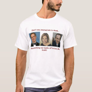 Don't say journalism is dead T-Shirt