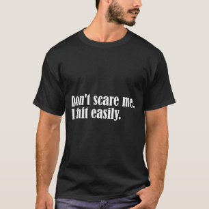 Dont Scare Me I Easily Funny Humour Sarcastic Quot T-Shirt