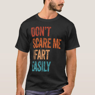 Don't Scare Me I Fart Easily  Bathroom Adult Humor T-Shirt