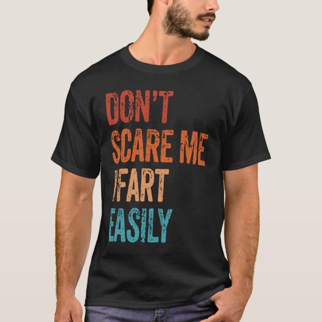 Don't Scare Me I Fart Easily  Bathroom Adult Humor T-Shirt (Front)