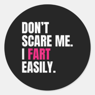 Dont Scare Me I Fart Easily Funny Humour Quote For Classic Round Sticker