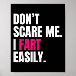 Dont Scare Me I Fart Easily Funny Humour Quote For Poster