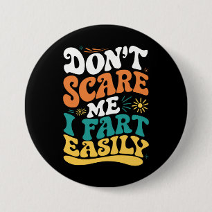Don't Scare Me I Fart Easily Funny Quote 7.5 Cm Round Badge