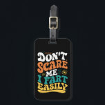 Don't Scare Me I Fart Easily Funny Quote Luggage Tag<br><div class="desc">Don't Scare Me I Fart Easily Funny Quote</div>