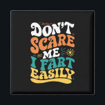 Don't Scare Me I Fart Easily Funny Quote Magnet<br><div class="desc">Don't Scare Me I Fart Easily Funny Quote</div>