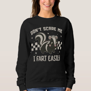 don't scare me I fart easily funny sarcastic cute Sweatshirt