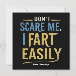 Don't Scare Me I Fart Easily Funny Sarcastic Joke Invitation