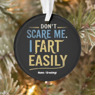Don't Scare Me I Fart Easily Funny Sarcastic Joke Ornament
