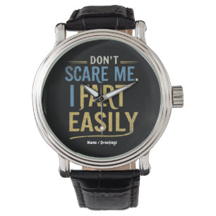 Don't Scare Me I Fart Easily Funny Sarcastic Joke Watch
