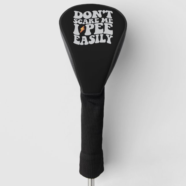 Don't Scare Me I Pee Easily Groovy Funny Golf Head Cover (Front)