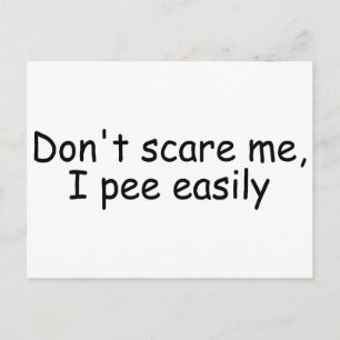 Dont Scare Me I Pee Easily Postcard