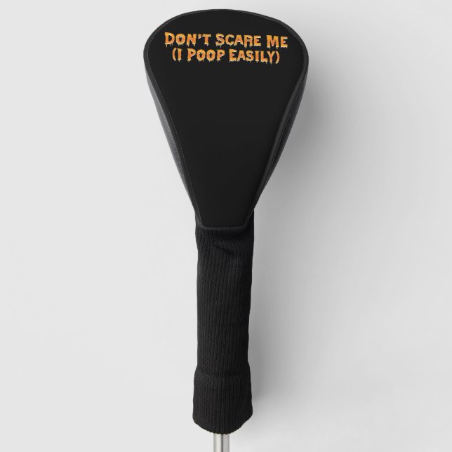 Don't Scare Me I Poop Easily Funny Halloween Golf Head Cover (Front)