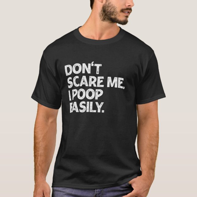 Don't Scare Me I Poop Easily Funny Halloween Sayin T-Shirt (Front)