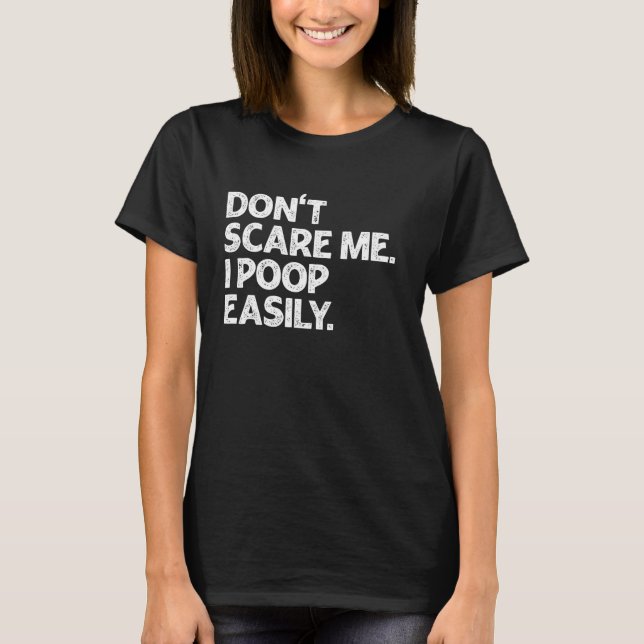 Don't Scare Me I Poop Easily Funny Halloween Sayin T-Shirt (Front)