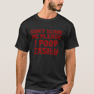 Dont Scare Me I Poop Easily Halloween Costume T-Shirt