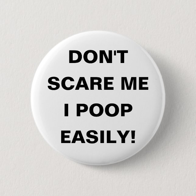 Don't Scare Me I Poop Easily!  Pin (Front)