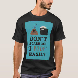 Dont Scare Me I Poop Easily Potty Toilet Paper Fun T-Shirt