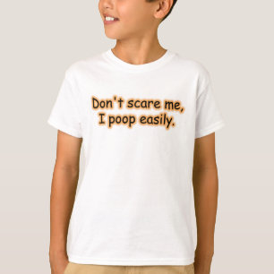 Don't Scare Me I Poop Easily T-Shirt