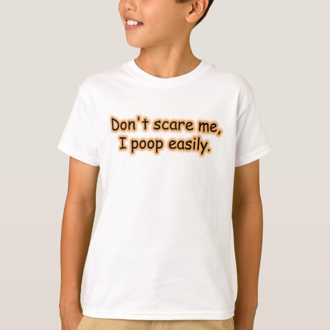 Don't Scare Me I Poop Easily T-Shirt (Front)