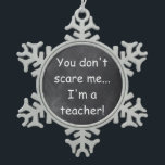 Don't Scare Teacher Chalkboard Design Gift Idea Snowflake Pewter Christmas Ornament<br><div class="desc">Don't Scare Teacher Chalkboard Design Teacher Gift Idea Christmas Tree Ornament</div>