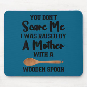 Dont scare was raised by a mother with wooden spoo mouse pad